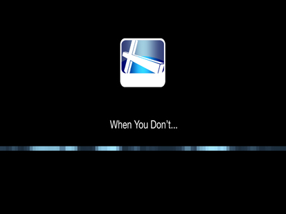 WHEN YOU DON'T...
