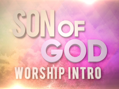 SON OF GOD WORSHIP INTRO