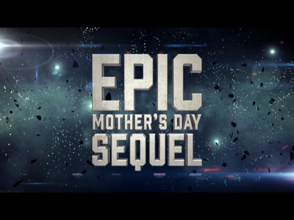 EPIC MOTHER'S DAY SEQUEL
