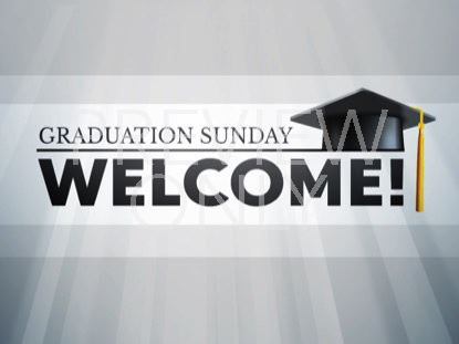 GRADUATION SUNDAY WELCOME STILL