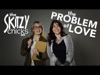 The Problem Of Love | Skitzy Chicks | Preaching Today Media