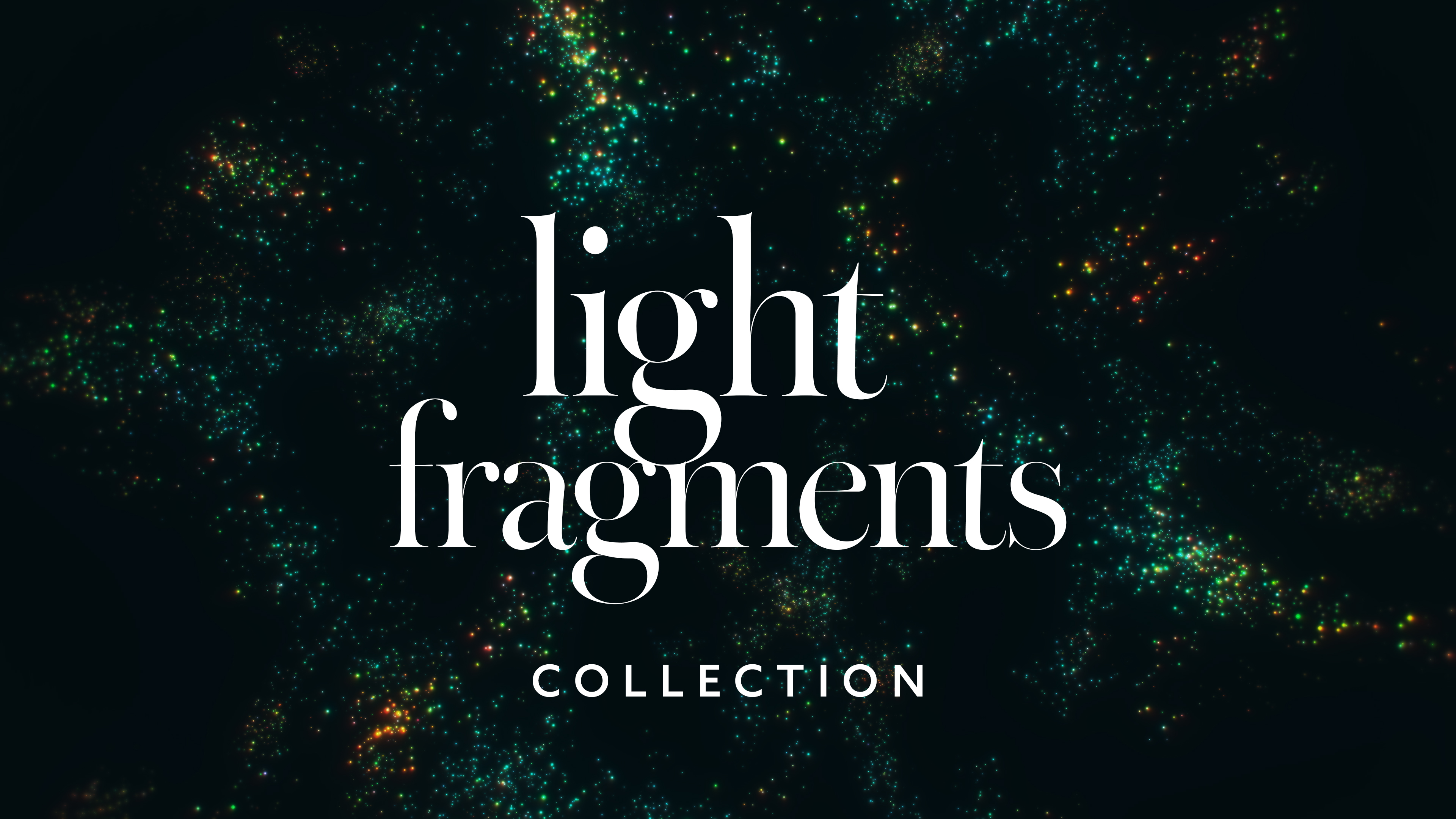 LIGHT FRAGMENTS COLLECTION