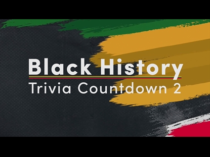 BLACK HISTORY TRIVIA COUNTDOWN 2
