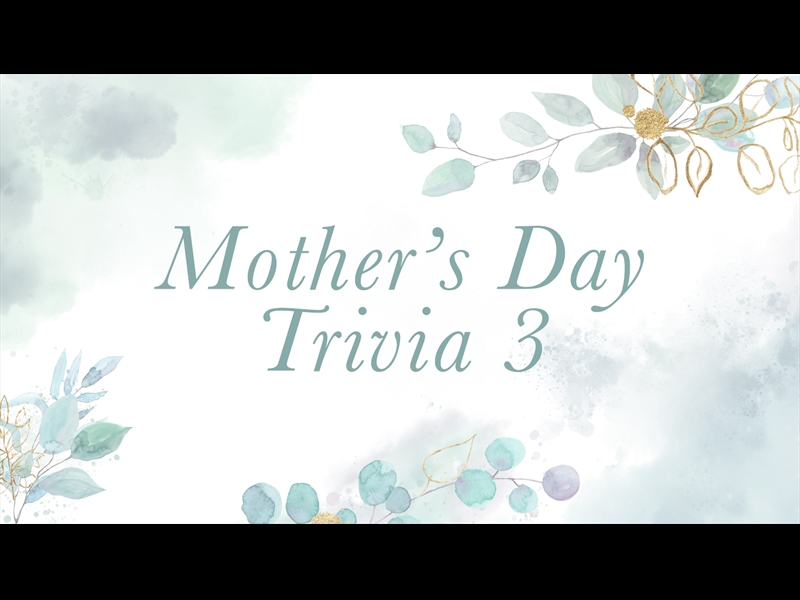 MOTHERS DAY TRIVIA COUNTDOWN 3