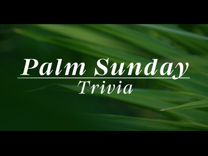 PALM SUNDAY TRIVIA COUNTDOWN 2