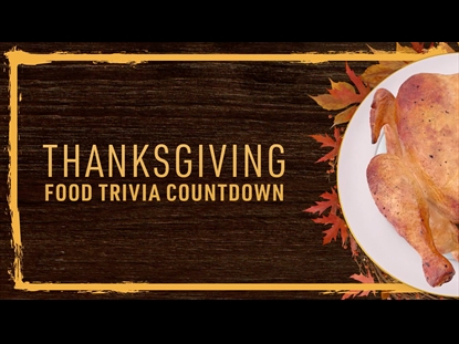 THANKSGIVING FOOD TRIVIA COUNTDOWN