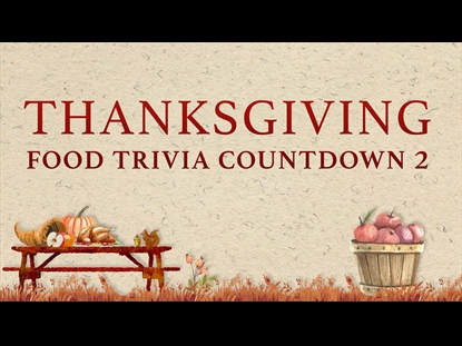 THANKSGIVING FOOD TRIVIA COUNTDOWN 2