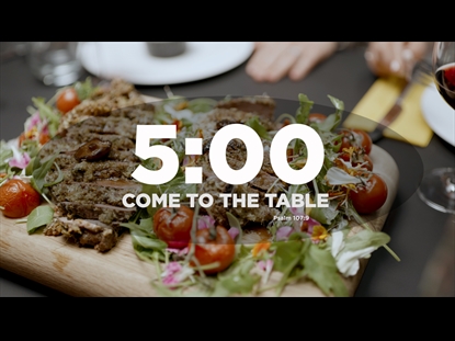 COME TO THE TABLE FIVE MINUTE COUNTDOWN