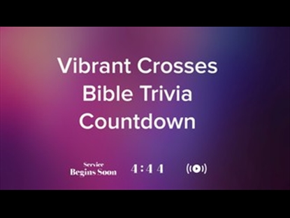 VIBRANT CROSSES TRIVIA COUNTDOWN