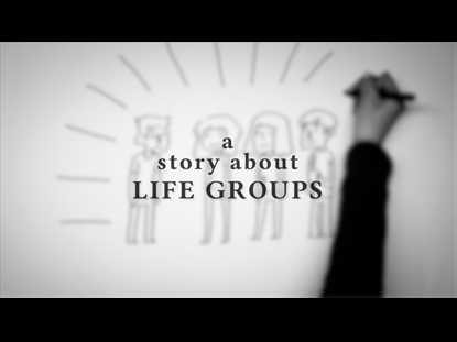 A STORY ABOUT LIFE GROUPS