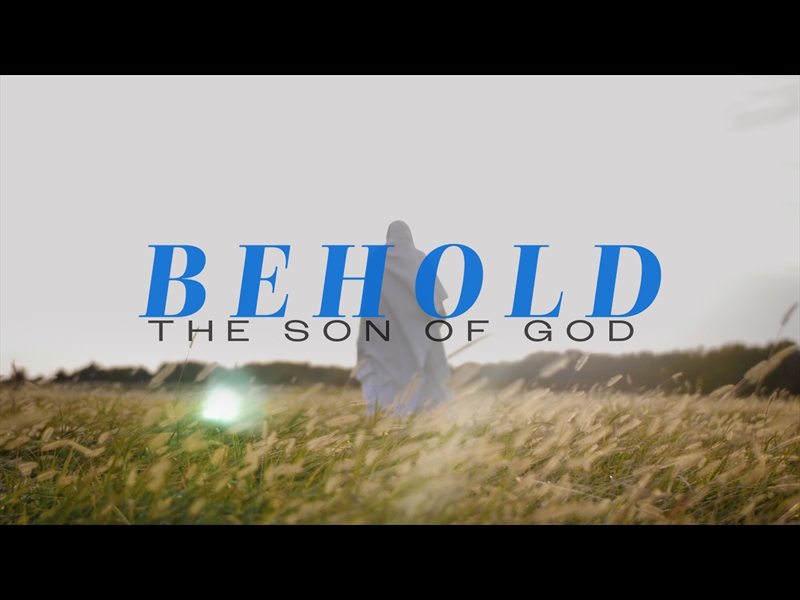 BEHOLD THE SON OF GOD