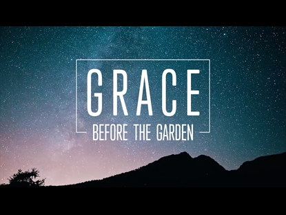 GRACE BEFORE THE GARDEN