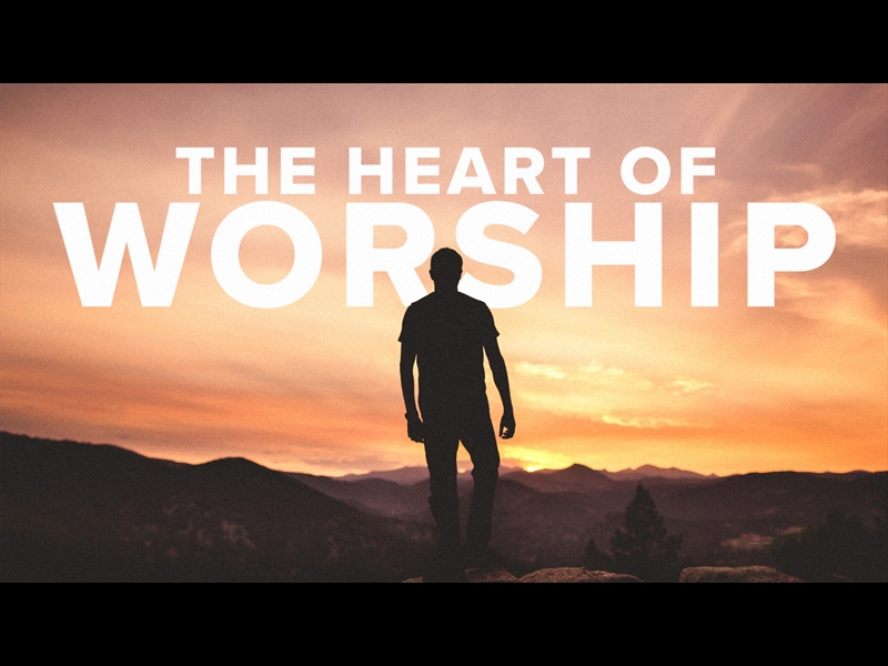 THE HEART OF WORSHIP