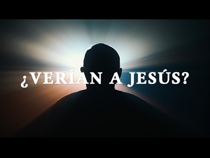 ¿VERIAN A JESUS?