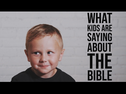 WHAT KIDS ARE SAYING ABOUT THE BIBLE