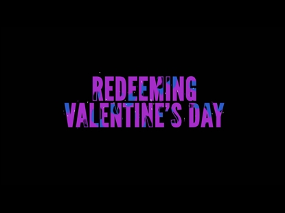 REDEEMING VALENTINE'S DAY