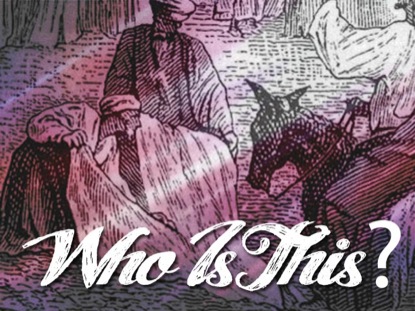 PALM SUNDAY: WHO IS THIS?