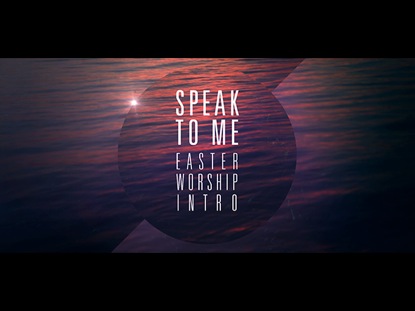 SPEAK TO ME - EASTER WORSHIP INTRO