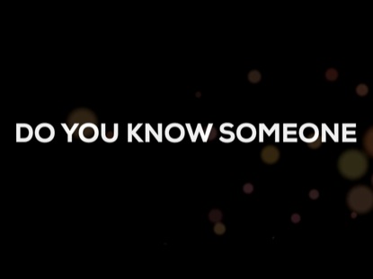 DO YOU KNOW SOMEONE?