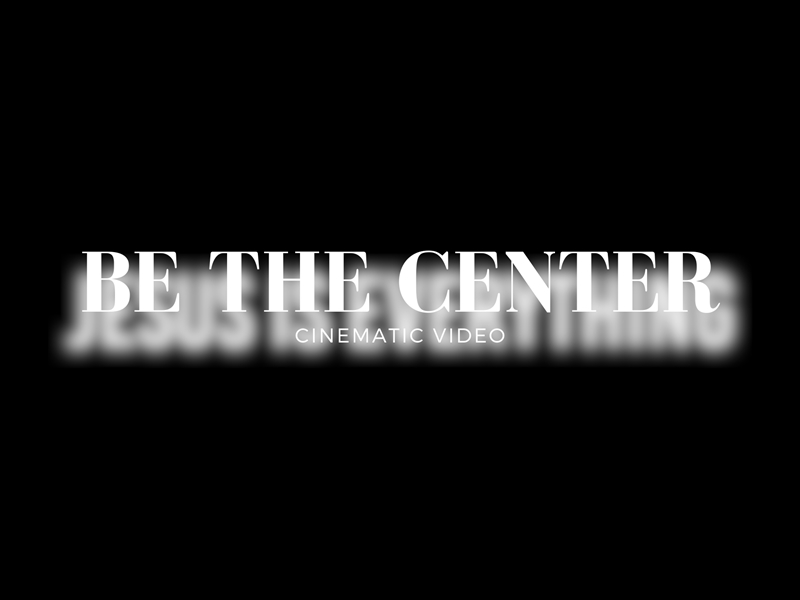 BE THE CENTER