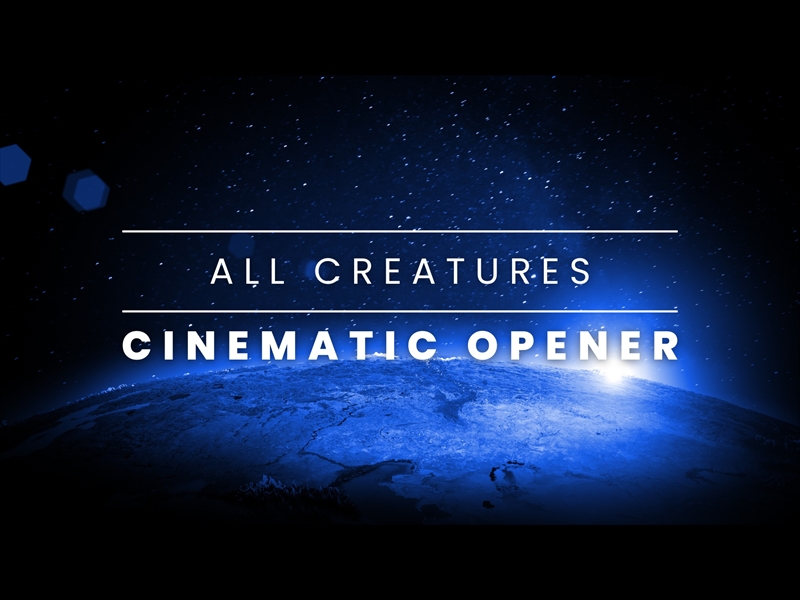 CINEMATIC OPENER: ALL CREATURES