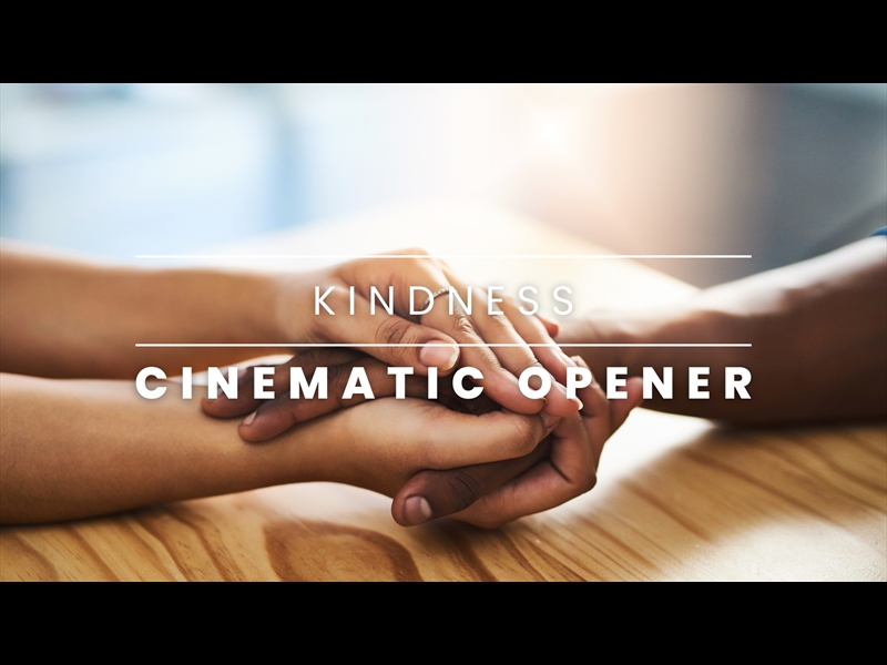 CINEMATIC OPENER: KINDNESS