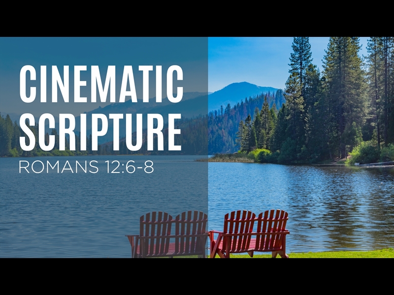 CINEMATIC SCRIPTURE - ROMANS 12:6-8