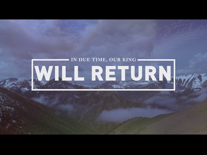 OUR KING WILL RETURN