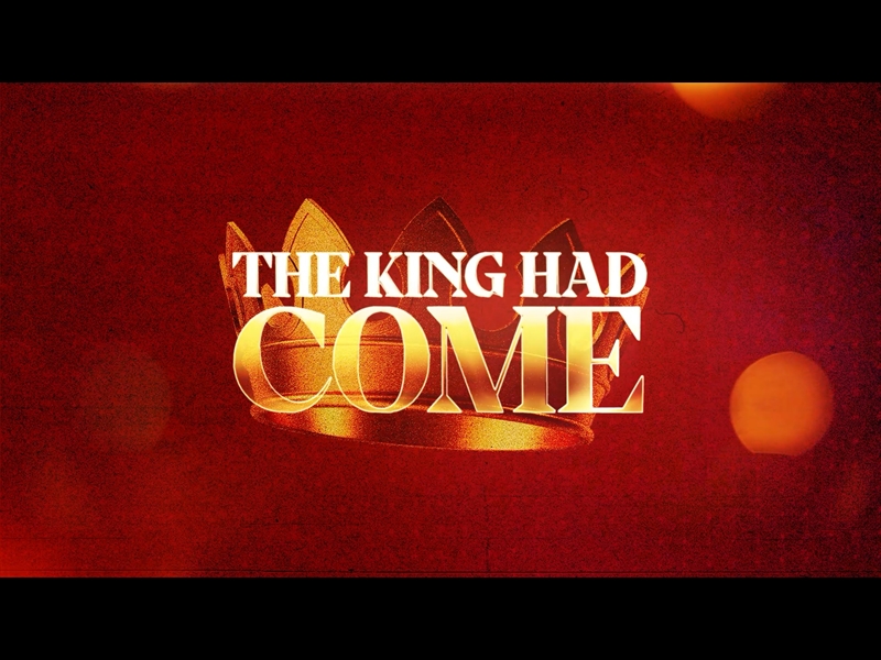 THE KING HAS COME: A CHRISTMAS MINI-MOVIE
