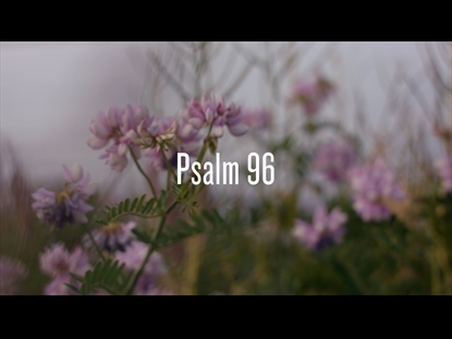 PSALM 96 (CALL TO WORSHIP VIDEO)