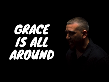 GRACE IS ALL AROUND