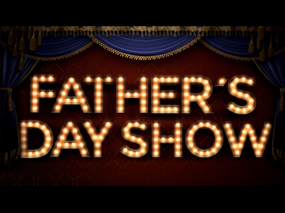 FATHER'S DAY SHOW
