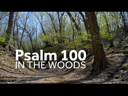 PSALM 100 IN THE WOODS