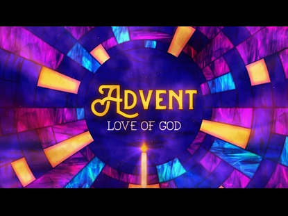 ADVENT: LOVE OF GOD