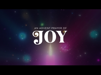AN ADVENT PRAYER OF JOY