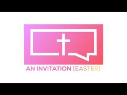 AN INVITATION (EASTER)