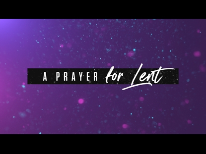 A PRAYER FOR LENT