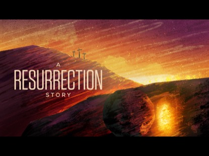A RESURRECTION STORY