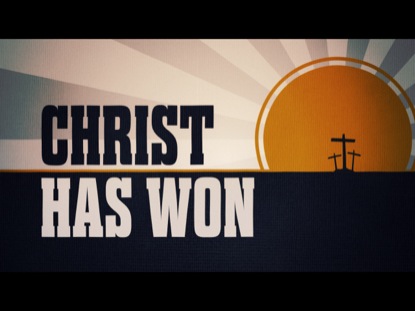 CHRIST HAS WON