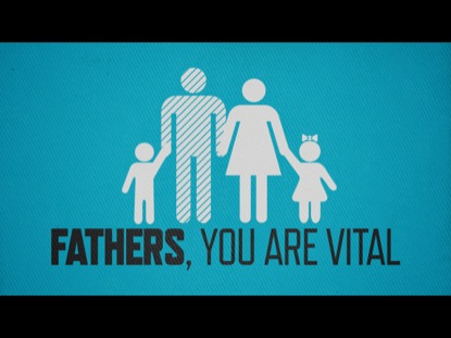 FATHERS, YOU ARE VITAL