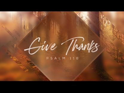 Give Thanks (Psalm 118) | Centerline New Media | SermonSpice