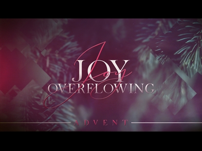 JOY OVERFLOWING ADVENT