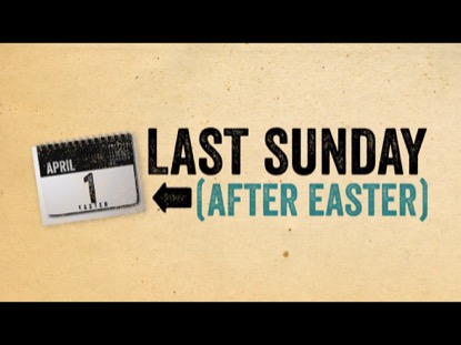 LAST SUNDAY (AFTER EASTER)