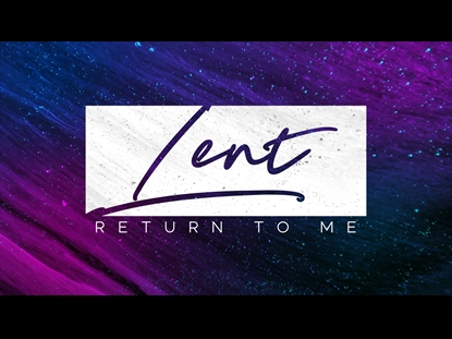 LENT RETURN TO ME