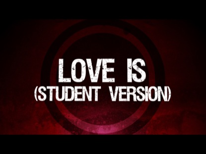 LOVE IS (STUDENT VERSION)