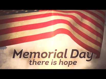 MEMORIAL DAY: THERE IS HOPE
