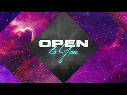 OPEN TO YOU
