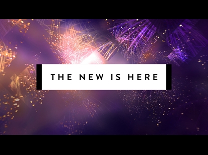 THE NEW IS HERE