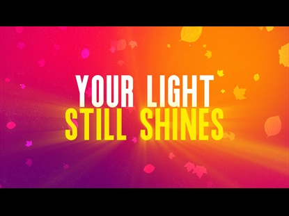 YOUR LIGHT STILL SHINES