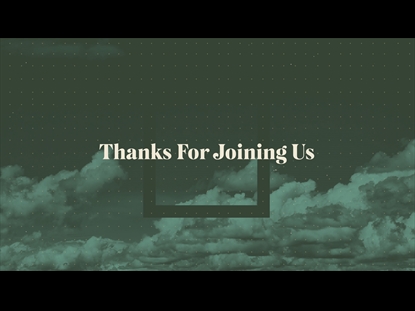 MODERN CHURCH ONLINE CLOSER THANKS FOR JOINING US